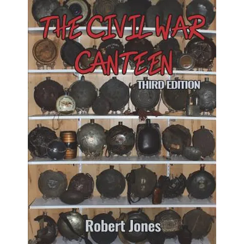 The Civil War Canteen - Third Edition - Paperback