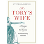The Tory's Wife: A Woman and Her Family in Revolutionary America - Hardcover