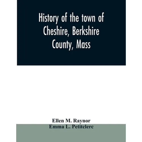 History of the town of Cheshire, Berkshire County, Mass. - Paperback