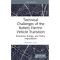Technical Challenges of the Battery Electric Vehicle Transition: Emissions, Energy, and Policy Implications - Hardcover