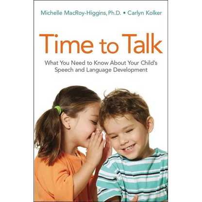 Time to Talk: What You Need to Know about Your Child's Speech and Language Development - Paperback