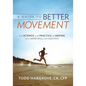 A Guide to Better Movement: The Science and Practice of Moving with More Skill and Less Pain - Paperback