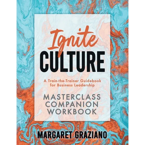 Ignite Culture Masterclass Companion Workbook: A Train-the-Trainer Guidebook for Business Leadership - Paperback