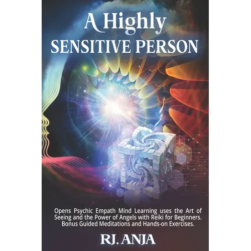 A Highly Sensitive Person: Opens Psychic Empath, Mind Learning uses the Art of Seeing and the Power of Angels with Reiki for Beginners. Bonus Gui - Paperback