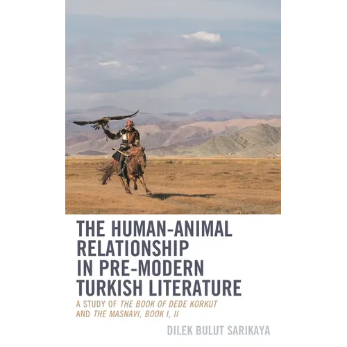 Human-Animal Relationship in Pre-Modern Turkish Literature: A Study of The Book of Dede Korkut and The Masnavi, Book I, II - Hardcover