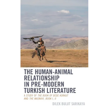 Human-Animal Relationship in Pre-Modern Turkish Literature: A Study of The Book of Dede Korkut and The Masnavi, Book I, II - Hardcover