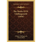 The Works Of W. Chillingworth (1836) - Paperback