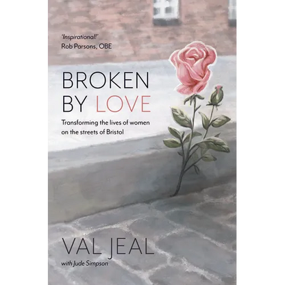 Broken By Love: Transforming the Lives of Women on the Streets of Bristol - Paperback