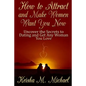 How to Attract and Make Women Want You Now: Uncover the Secrets to Dating and Get Any Woman You Love - Paperback
