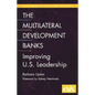 Multilateral Development Banks: Improving U.S. Leadership - Paperback