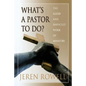 What's a Pastor to Do?: The Good and Difficult Work of Ministry - Paperback