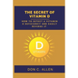 The Secret of Vitamin D: How to Detect a Vitamin D Deficiency and Easily Reverse It - Paperback