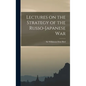 Lectures on the Strategy of the Russo-Japanese War - Hardcover