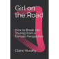 Girl on the Road: How to Break into Touring from a Female Perspective - Paperback