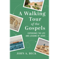 A Walking Tour of the Gospels: Experience the Life and Lessons of Jesus - Paperback