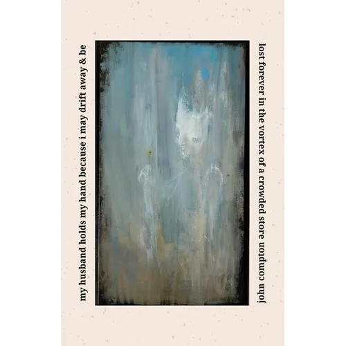 my husband holds my hand because i may drift away & be lost forever in the vortex of a crowded store - Paperback
