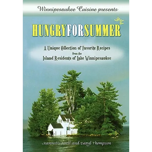 Winnipesaukee Cuisine presents: Hungry for Summer - A Unique Collection of Favorite Recipes from the Island Residents of Lake Winnipesaukee - Paperback