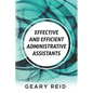 Effective and Efficient Administrative Assistants: By acquiring the necessary skills and habits, administrative assistants can achieve greater profess - Paperback