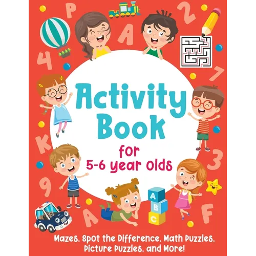 Activity Book For 5-6 Year Olds: Mazes, Spot the Difference, Math Puzzles, Picture Puzzles, and More!: (Gift Idea for Girls and Boys) - Paperback