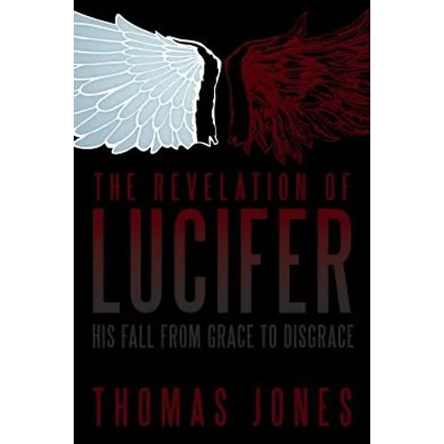 The Revelation of Lucifer: His Fall from Grace to Disgrace - Paperback
