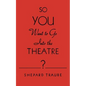 So You Want to Go Into the Theatre? - Paperback