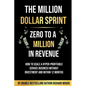 The Million Dollar Sprint - Zero to One Million In Revenue: How to scale a hyper-profitable service business without investment and within 12 months - Paperback