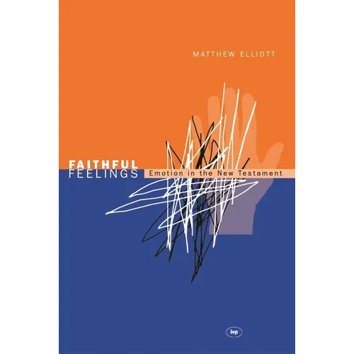 Faithful feelings: Emotion In The New Testament - Paperback