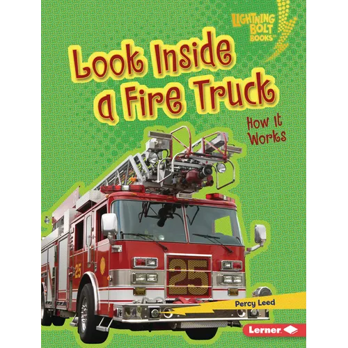 Look Inside a Fire Truck: How It Works - Library Binding