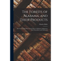 The Forests of Alabama, and Their Products; The Grasses, and Other Forage Plants of Alabama, Indigeneous [sic] Naturalized, and Cultivated] - Paperback