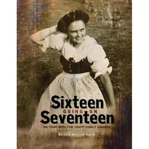 Sixteen Going On Seventeen: On Tour With The Trapp Family Singers - Paperback