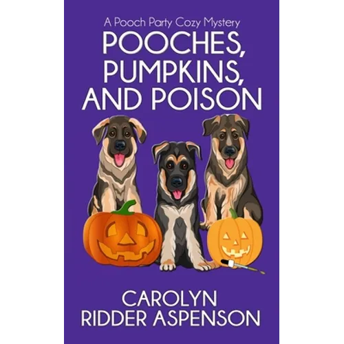 Pooches, Pumpkins, and Poison: A Pooch Party Cozy Mystery - Paperback