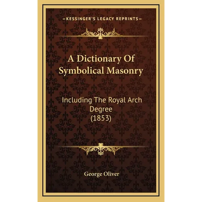 A Dictionary Of Symbolical Masonry: Including The Royal Arch Degree (1853) - Hardcover