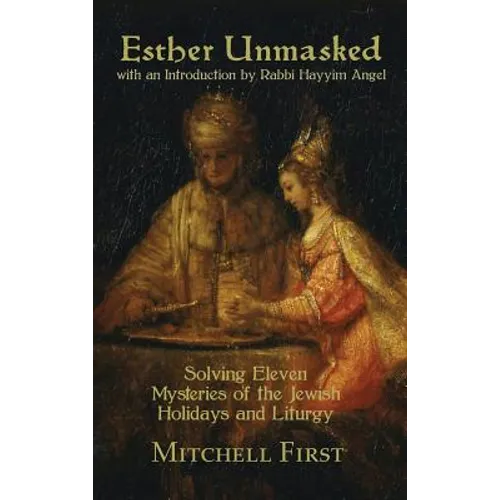 Esther Unmasked: Solving Eleven Mysteries of the Jewish Holidays and Liturgy - Hardcover