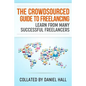 The Crowdsourced Guide To Freelancing: Learn From Many Successful Freelancers - Paperback