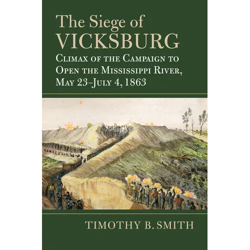 The Siege of Vicksburg: Climax of the Campaign to Open the Mississippi River, May 23-July 4, 1863 - Hardcover