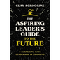 The Aspiring Leader's Guide to the Future: 9 Surprising Ways Leadership Is Changing - Hardcover