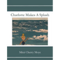 Charlotte Makes A Splash - Hardcover