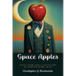 Space Apples: Space, Story, and a Collection of Spirited Word Salad - Paperback