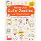 How to Draw Cute Doodles and Illustrations: A Step-By-Step Beginner's Guide [With Over 1000 Illustrations] - Paperback