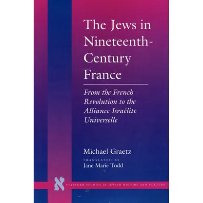 The Jews in Nineteenth-Century France: From the French Revolution to the Alliance Israélite Universelle - Hardcover