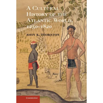 A Cultural History of the Atlantic World, 1250 1820 - Hardcover