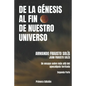 de la Genesis Al Fin de Nuestro Universo: Más Allá del Apocalipsis Terrícola - Paperback