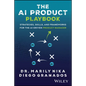 The AI Product Playbook: Strategies, Skills, and Frameworks for the Ai-Driven Product Manager - Paperback