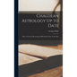 Chaldean Astrology Up to Date: How to Cast the Horoscope and Read the Future in the Stars - Hardcover