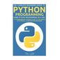 Python: Python Programming: Learn Python Programming In A Day - A Comprehensive Introduction To The Basics Of Python & Computer Programming - Paperback