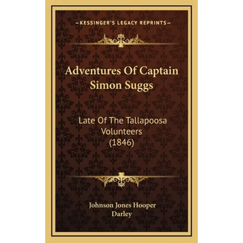 Adventures Of Captain Simon Suggs: Late Of The Tallapoosa Volunteers (1846) - Hardcover