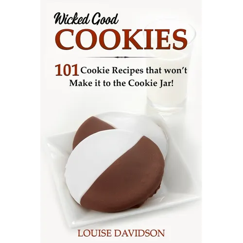 Wicked Good Cookies - 101 Cookie Recipes that Won't Make it to the Cookie Jar!: ***Black and White Edition*** - Paperback