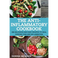 Anti-Inflammatory Cookbook: 100 Delicious And Easy Recipes To Heal Chronic Pain And Inflammation - Paperback
