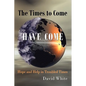 The Times to Come Have Come: Hope and Help in Troubled Times - Paperback