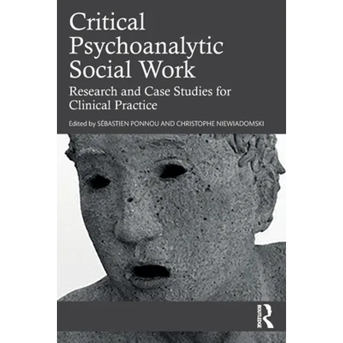Critical Psychoanalytic Social Work: Research and Case Studies for Clinical Practice - Paperback